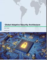 Global Adaptive Security Architecture Market 2017-2021